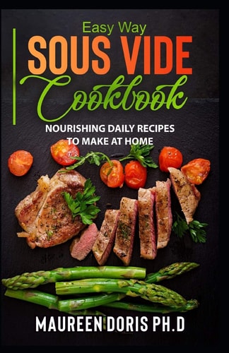 Easy Way Sous Vide Cookbook Nourishing Daily Recipes to Make at Home
