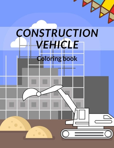 Construction Vehicle Coloring Book All about Building Construction Bonus Page Activity