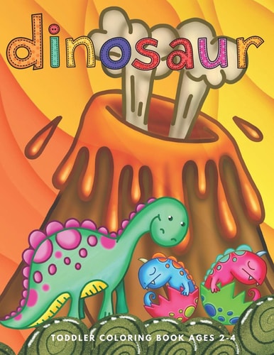 Dinosaur Toddler Coloring Book Ages 2-4 Preschooler Age Kids First Big Book of Dinosaurs to Color
