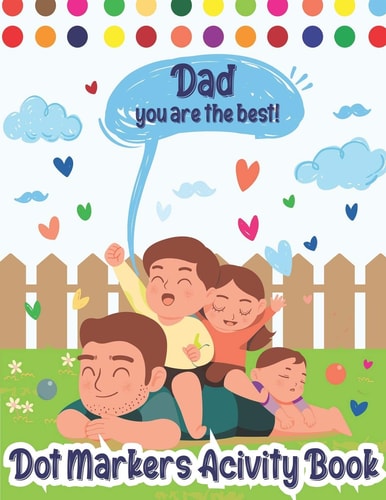 Dot Markers Activity Book Dad, You Are The Best! Dot Markers Activity Book Father's Day, Father's Day Do a Dot Coloring Book, Funny Fathers Day Dot Markers Activities Gift For Dad From Daughter/Son For Toddler, Preschool, Kindergarten, Girls, Boys Kids.