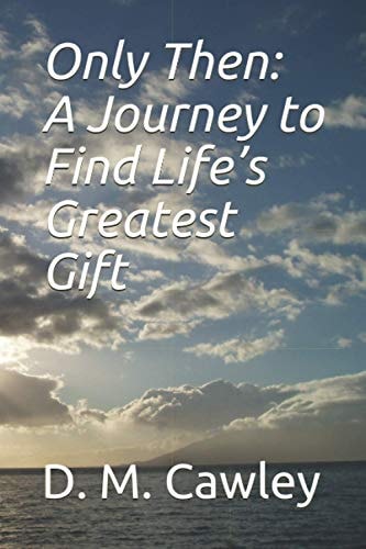 Only Then A Journey to Find Life's Greatest Gift: We are All in this Together