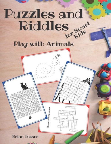 Puzzles and Riddles for Smart Kids Play with Animals - Activity Book for Kids: Mazes, Dot to Dot, Crosswords, Word Search and More!