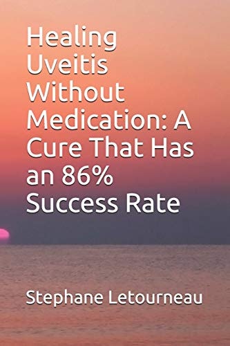 Healing Uveitis Without Medication A Cure That Has an 86% Success Rate