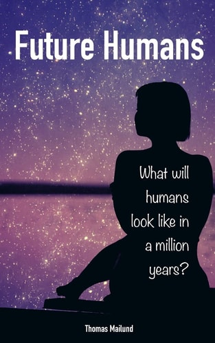 Future Humans What Will Humans Look Like in a Million Years?