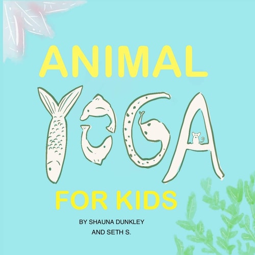 Animal Yoga for Kids Yoga, Mindfulness, Relaxation Time for Kids Who Love Animals, Quarantine Activities for Kids, 8. 25 X 8. 25 Inch, Glossy Finish