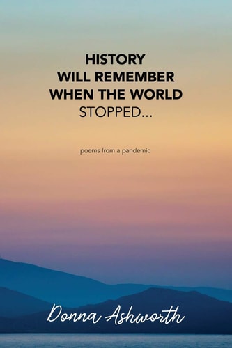 History Will Remember When The World Stopped Poems from a Pandemic