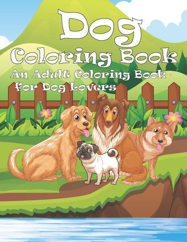 Dog Coloring Book An Adult Coloring Book for Dog Lovers