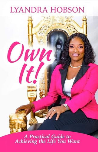 Own It! A Practical Guide to Achieving the Life You Want