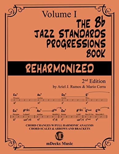 The Bb Jazz Standards Progressions Book Reharmonized Vol. 1 Chord Changes with Full Harmonic Analysis, Chord-Scales and Arrows and Brackets