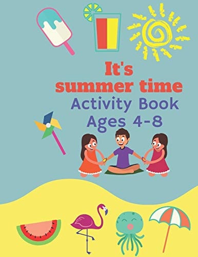 It's Summer Time Activity Book Ages 4-8 Coloring, Drawing, Painting Book for Kids to Enjoy Summer's Vacation
