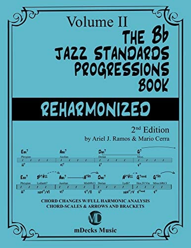 The Bb Jazz Standards Progressions Book Reharmonized Vol. 2 Chord Changes with Full Harmonic Analysis, Chord-Scales and Arrows and Brackets