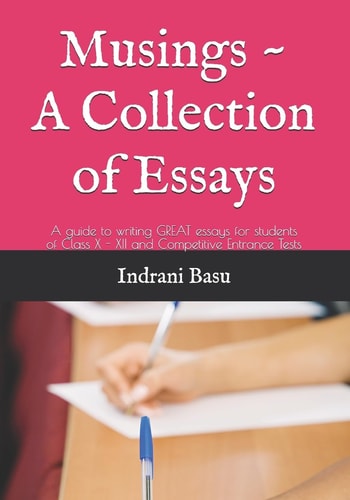 Musings - a Collection of Essays Guide to Writing GREAT Essays for Students in Class X - XII and Competitive Entrance Tests