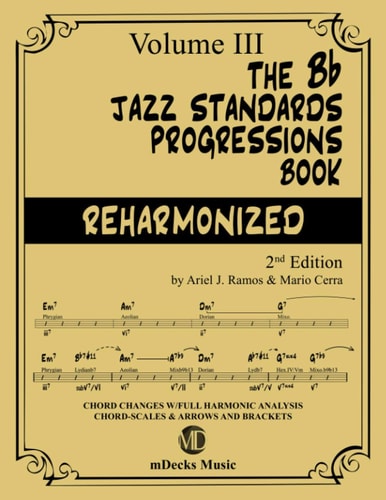 The Bb Jazz Standards Progressions Book Reharmonized Vol. 3 Chord Changes with Full Harmonic Analysis, Chord-Scales and Arrows and Brackets