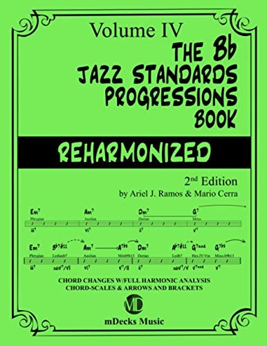 The Bb Jazz Standards Progressions Book Reharmonized Vol. 4 Chord Changes with Full Harmonic Analysis, Chord-scales and Arrows & Brackets