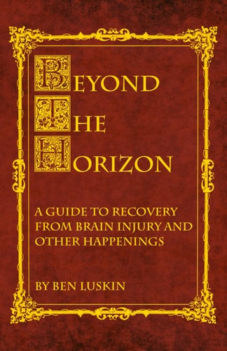 Beyond the Horizon A Guide to Recovery from Brain Injury and Other Happenings