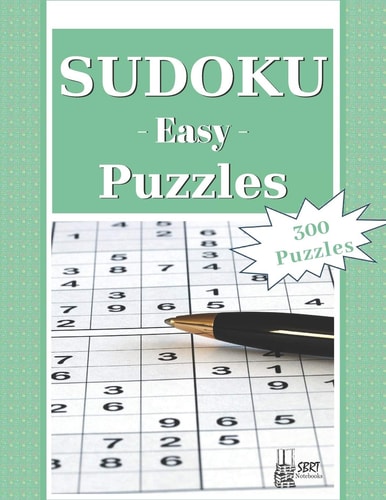 Easy Sudoku Puzzles 300 Easy Sudoku Puzzles and Solutions. Perfect for Beginners