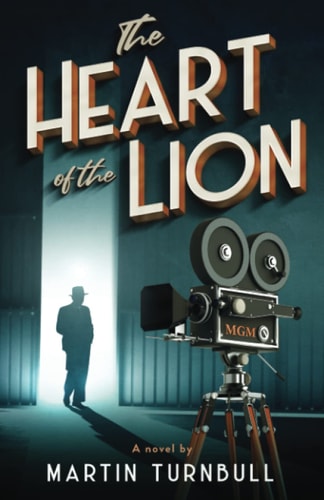 The Heart of the Lion A Novel of Irving Thalberg's Hollywood