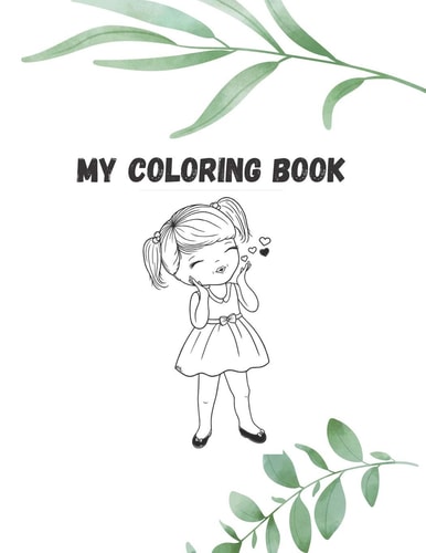 My Coloring Book 8.5 X 11 in (21.59 X 27.94 Cm) 60 Pages, Coloring Book with Cute Girls who Love Princess.