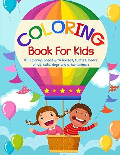 COLORING BOOK FOR KIDS 101 Coloring Pages with Horses, Turtles, Bears, Birds, Cats, Dogs And... Other Animals