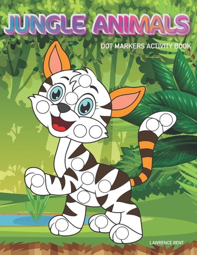 Dot Markers Activity Book: Jungle Animals Dot Coloring Book for Toddlers | Art Paint Daubers Kids Activity Coloring Book | Preschool, Coloring, Dot Markers for Kids 1-3, 2-4, 3-5