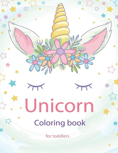 Unicorn Coloring Book for Toddlers Bunch of Cute, Beautiful Unicorn Photos So Easy to Color for Your Little Baby
