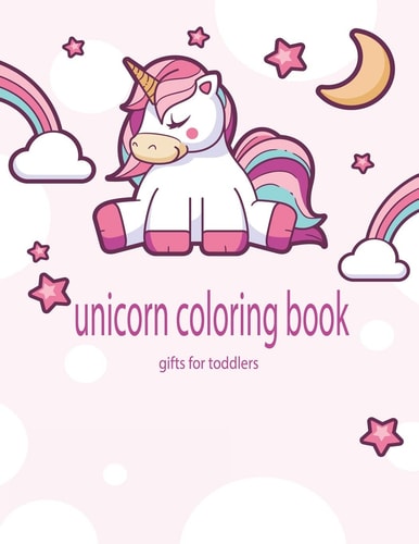 Unicorn Coloring Book Gifts for Toddlers Beautiful Unicorns Illustrations Simple and Easy to Color for Toddlers Age 2-4