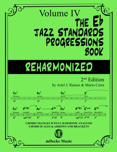 The Eb Jazz Standards Progressions Book Reharmonized Vol. 4 Chord Changes with Full Harmonic Analysis, Chord-scales and Arrows & Brackets