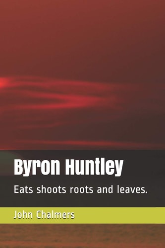 Byron Huntley Eats Shoots Roots and Leaves.