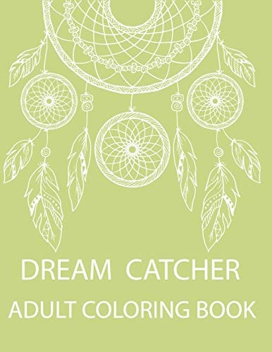 Dream Catcher Adult Coloring Book A Fantastic Coloring Book of 50 Unique Beautiful Detailed Dream Catchers with Stress Relieving