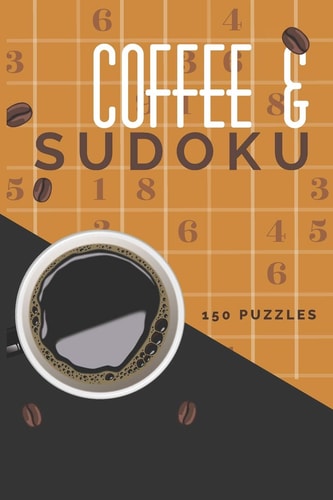 Coffee & Sudoku 150 Puzzles Easy & Medium Puzzles for Your Morning & Coffee Break, Sudoku Puzzle Book for Adults