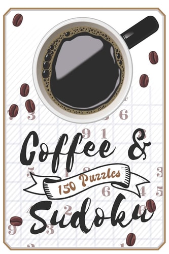 Coffee & Sudoku 150 Puzzles Medium & Hard Puzzles for Your Morning & Coffee Break, Sudoku Puzzle Book for Adults