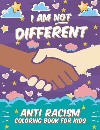I Am Not Different: Anti Racism Coloring Book for Kids Anti Racist Children's Book on Diversity with Famous Quotes | Large 8. 5 X 11 | 54 Pages