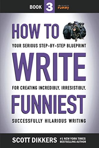 How to Write Funniest Book Three of Your Serious Step-By-Step Blueprint for Creating Incredibly, Irresistibly, Successfully Hilarious Writing
