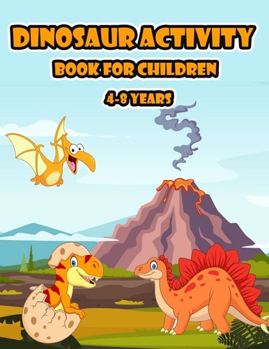 Dinosaur Activity Book for Children 4-8 Years Dinosaur, Coloring, Dot To Dot, Mazes, Word Search and More!
