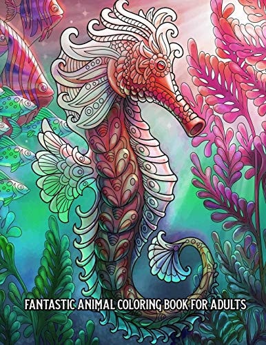 Fantastic Animal Coloring Book for Adults An Adult Coloring Book for Stress Relief and Relaxation (Hand-Drawn Images Exclusively Designed)