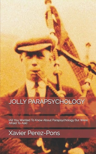 Jolly Parapsychology (All You Wanted To Know About Parapsychology But Were Afraid To Ask)