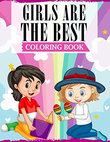 Girls Are The Best A Coloring Book Filled With Cute Illustrations & Inspirational Quotes To Encourage And Motivate Young Girls