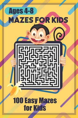 Mazes for Kids 100 Easy Mazes for Kids Ages 4-8