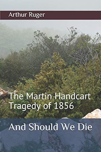 And Should We Die The Martin Handcart Tragedy of 1856