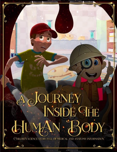 A Journey Inside the Human Body Children Science Story Full of Medical and Anatomy Information.