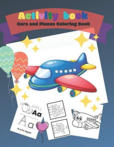 Activity Book - Cars and Planes Coloring Book, Trace Letters Of The Alphabet and More, Perfect For Kids; Practice for KIDS, Workbook for Kids, Improve Pen Control