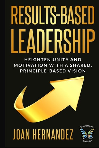 Results-Based Leadership Heighten Unity and Motivation with a Shared, Principle-Based Vision