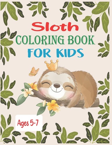 Sloth Coloring Book For Kids Ages 5-7 30 Cute Unique Sloth Coloring Pages