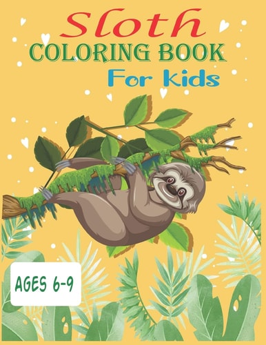 Sloth Coloring Book For Kids Ages 6-9 35 Cute Unique Sloth Coloring Pages