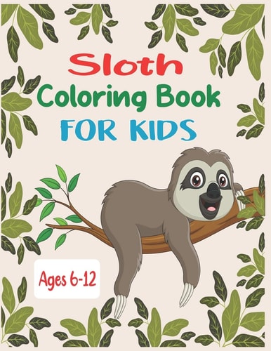 Sloth Coloring Book For Kids Ages 6-12 35 Cute Unique Sloth Coloring Pages