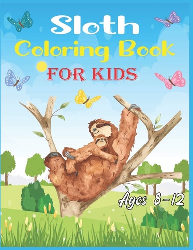 Sloth Coloring Book For Kids Ages 8-12 40 Cute Unique Sloth Coloring Pages