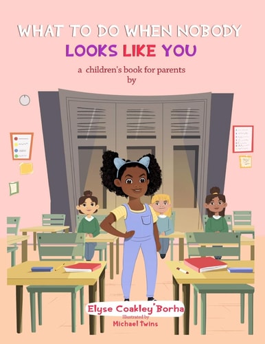 What To Do When Nobody Looks Like You A Children's Book for Parents