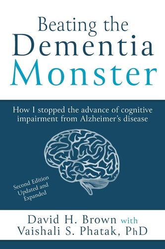 Beating the Dementia Monster How I Stopped the Advance of Cognitive Impairment from Alzheimer's Disease