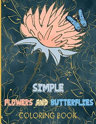 Simple Flowers and Butterflies Coloring Book Beautiful Simple and Easy Butterflies with Flowers Background Designs in Large Print Designs