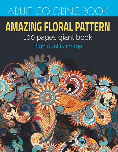 Amazing Floral Patterns An Adult Coloring Book with Fun, Easy, and Relaxing & Floral Coloring Pages